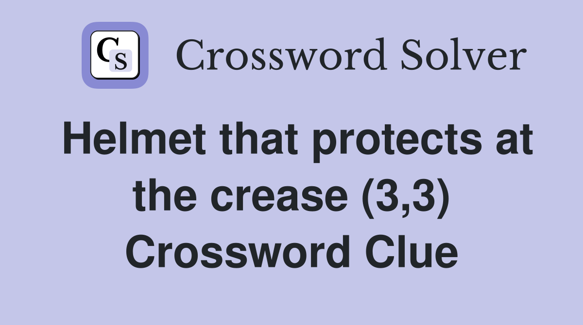 Helmet that protects at the crease (3,3) Crossword Clue Answers